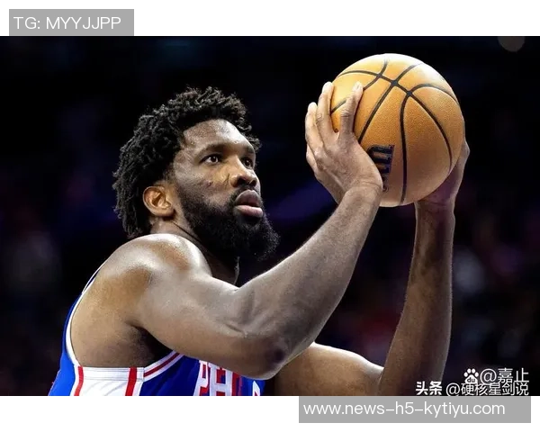 恩比德腿部力量恢复显著今日成功参与跳球展现积极进展 恩比德腿部力量恢复显著今日成功参与跳球展现积极进展